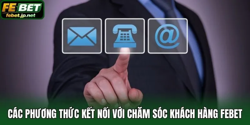 Các phương thức kết nối với chăm sóc khách hàng Febet