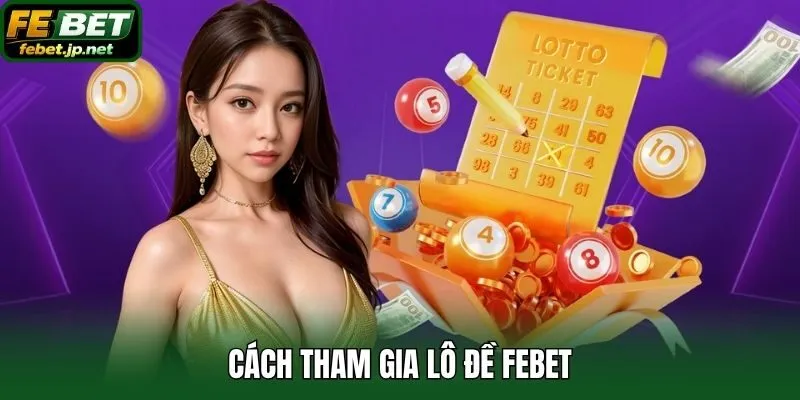 Cách tham gia lô đề Febet