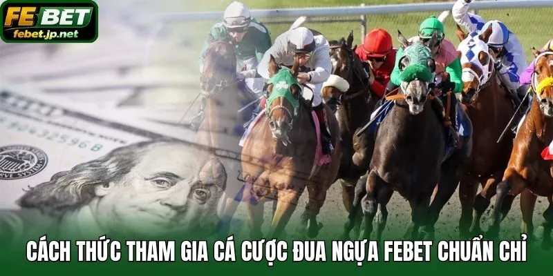 Cách thức tham gia cá cược đua ngựa Febet chuẩn chỉ
