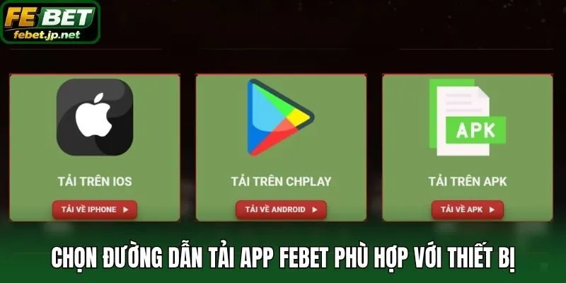 Chọn đường dẫn tải app Febet phù hợp với thiết bị