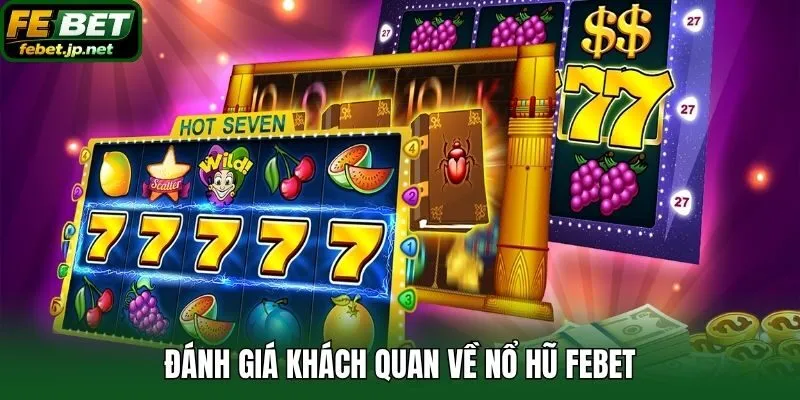 Đánh giá khách quan về Nổ Hũ Febet