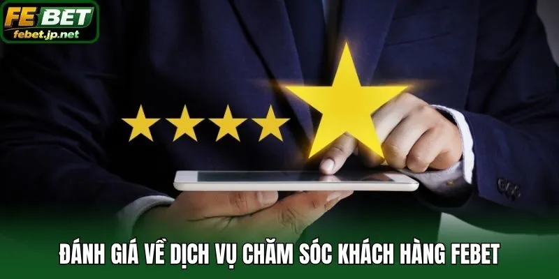 Đánh giá về dịch vụ chăm sóc khách hàng Febet