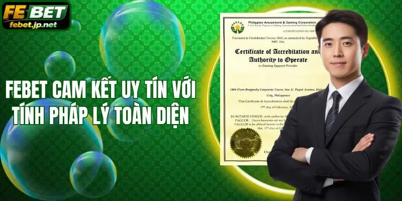 Febet cam kết uy tín với tính pháp lý toàn diện