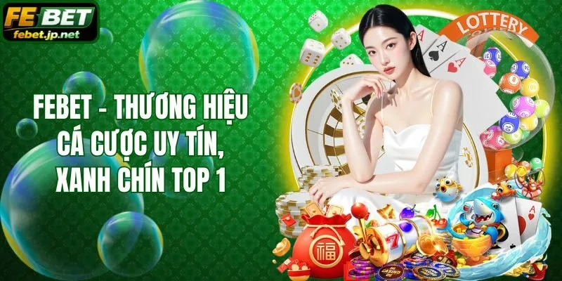 Febet - Thương hiệu cá cược uy tín, xanh chín top 1