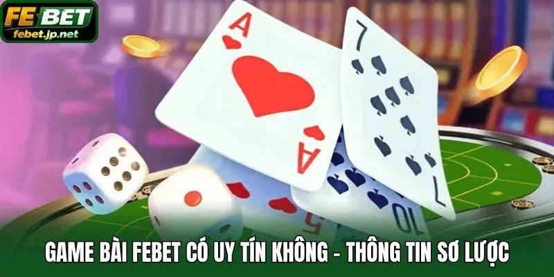 Game bài Febet có uy tín không - Thông tin sơ lược