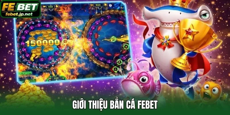 Giới thiệu bắn cá Febet
