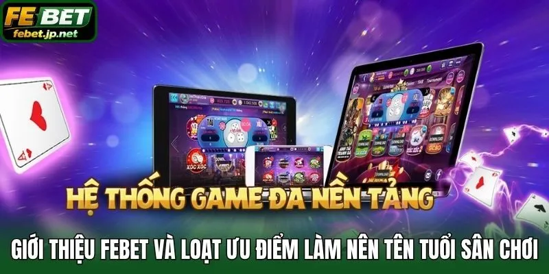 Giới thiệu Febet và loạt ưu điểm làm nên tên tuổi sân chơi