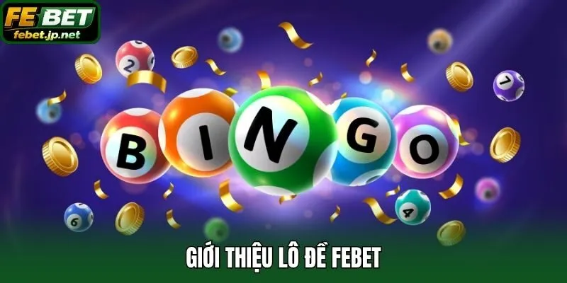 Giới thiệu lô đề Febet