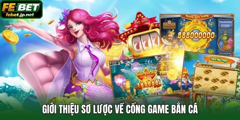 Giới thiệu sơ lược về cổng game bắn cá H5
