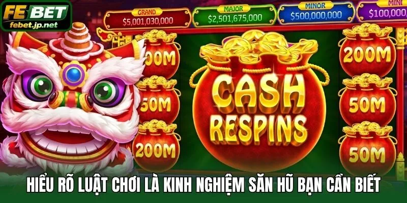 Hiểu rõ luật chơi là kinh nghiệm săn hũ bạn cần biết