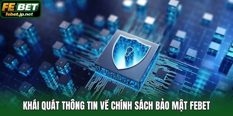 Khái quát thông tin về chính sách bảo mật Febet