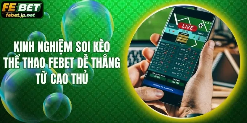 Kinh Nghiệm Soi Kèo Thể Thao Febet Dễ Thắng Từ Cao Thủ
