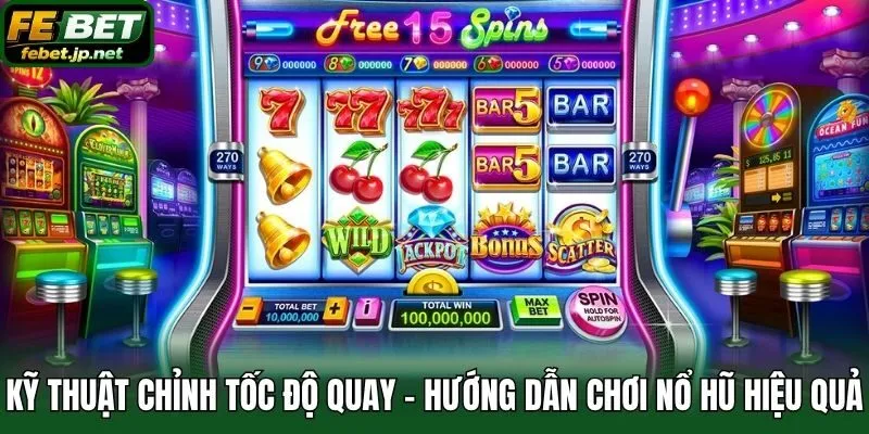 Kỹ thuật chỉnh tốc độ quay - Hướng dẫn chơi nổ hũ hiệu quả