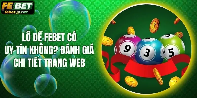 Lô Đề Febet Có Uy Tín Không? Đánh Giá Chi Tiết Trang Web