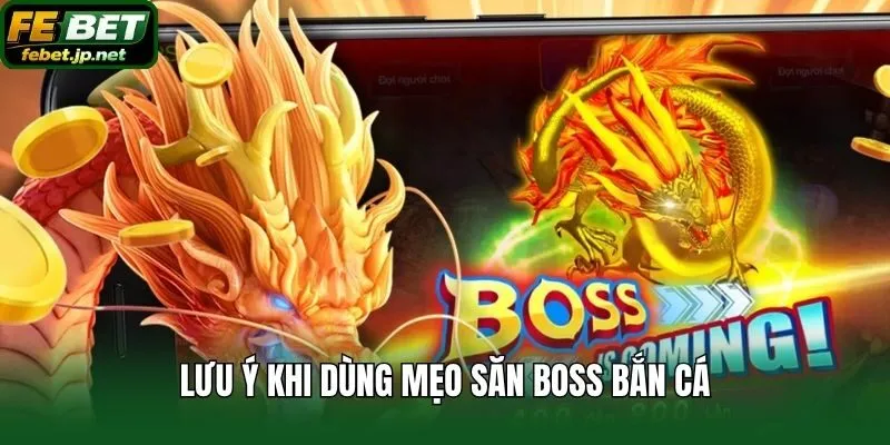 Lưu ý khi dùng mẹo săn boss bắn cá