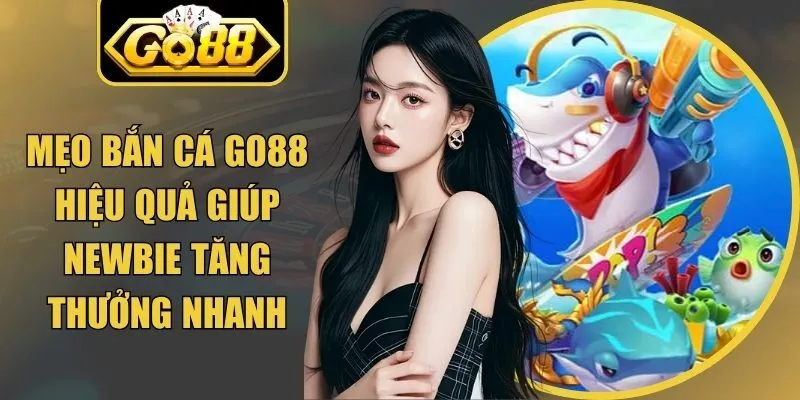 Mẹo Bắn Cá Go88