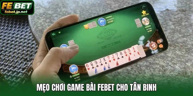 Mẹo chơi game bài Febet cho tân binh