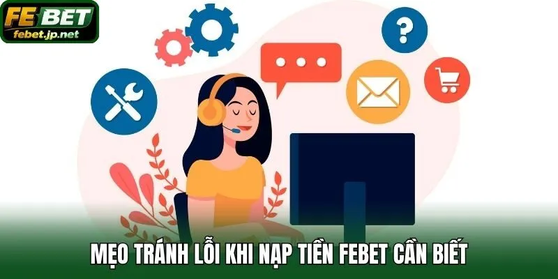 Mẹo tránh lỗi khi nạp tiền Febet cần biết