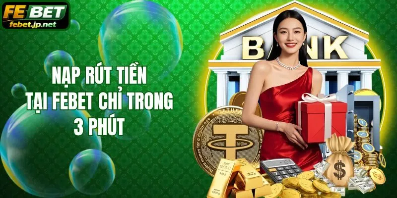 Nạp rút tiền tại Febet chỉ trong 3 phút