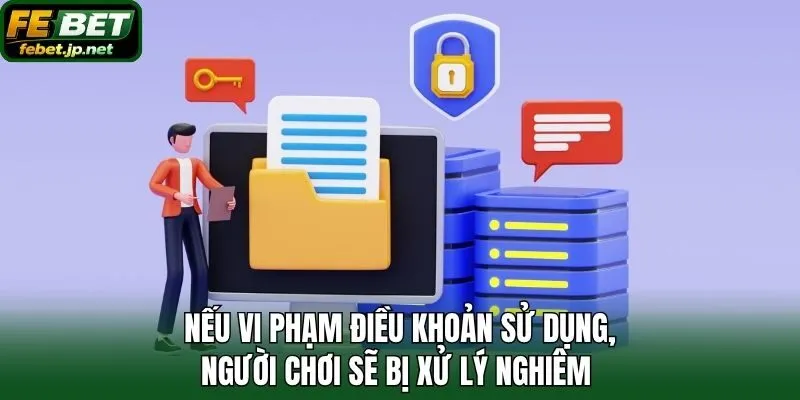Nếu vi phạm điều khoản sử dụng, người chơi sẽ bị xử lý nghiêm