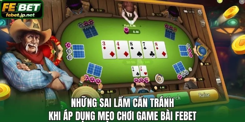 Những sai lầm cần tránh khi áp dụng mẹo chơi game bài Febet