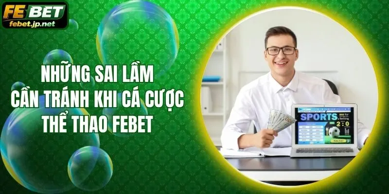 Những Sai Lầm Cần Tránh Khi Cá Cược Thể Thao Febet