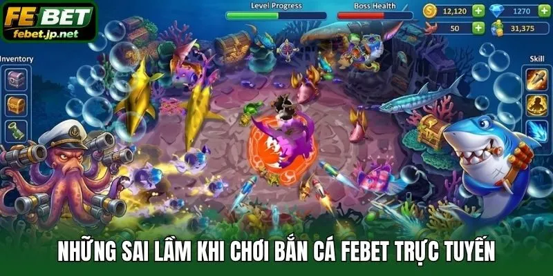 Những sai lầm khi chơi bắn cá Febet trực tuyến