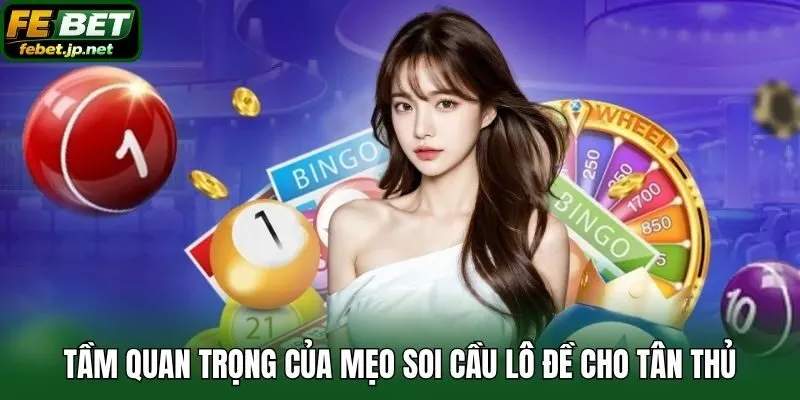 Tầm quan trọng của mẹo soi cầu lô đề cho tân thủ