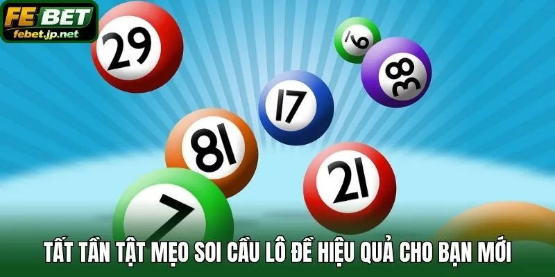 Tất tần tật mẹo soi cầu lô đề hiệu quả cho bạn mới