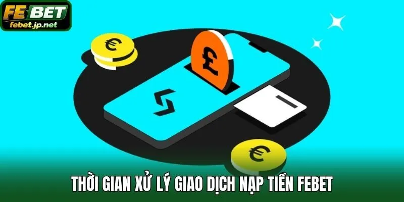 Thời gian xử lý giao dịch nạp tiền Febet
