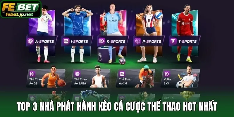 Top 3 nhà phát hành kèo cá cược thể thao hot nhất